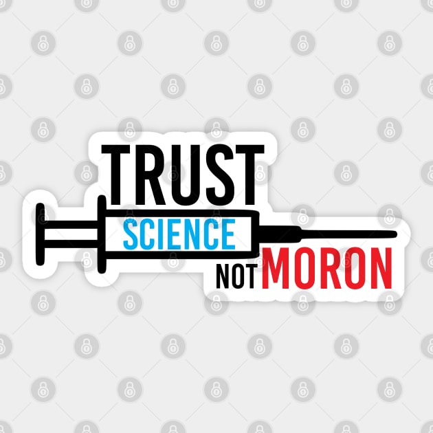TRUST SCIENCE NOT MORON Sticker by NAYAZstore